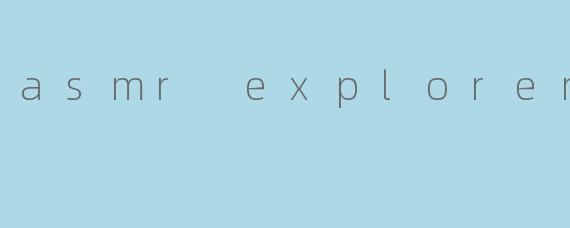 asmr explorer